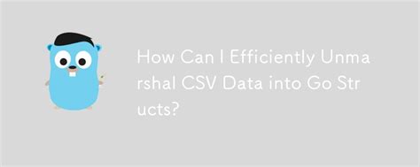 gocsv|Unmarshal CSV record into struct in Go .